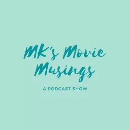 MK's Movie Musings Podcast artwork