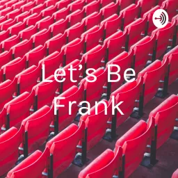 Let’s Be Frank Podcast artwork