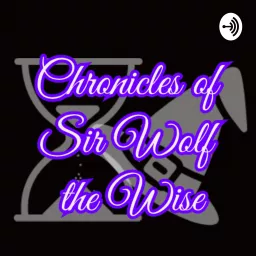 Chronicles of Sir Wolf The Wise Podcast artwork