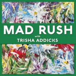 Mad Rush with Trisha Addicks Podcast artwork