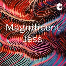 Magnificent Jess Podcast artwork