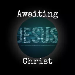 Awaiting Christ Podcast artwork