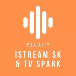 Podcasty istream.sk a TV Spark