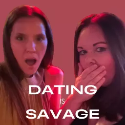 Dating is Savage Podcast artwork