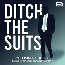 Ditch the Suits - Your Money, Your Life Podcast artwork