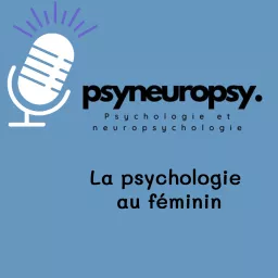 PsyNeuroPsy, le podcast de psychoéducation pour les femmes et pour les hommes qui aiment les femmes artwork