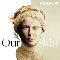 Our Skin: A Personal Discovery Podcast