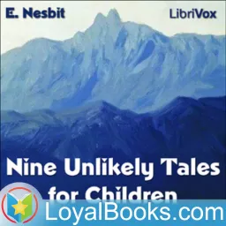 Nine Unlikely Tales for Children by Edith Nesbit Podcast artwork