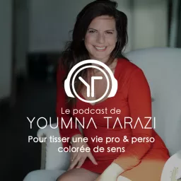 Le podcast de Youmna Tarazi : pour tisser une vie pro & perso colorée de sens