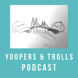 Yoopers and Trolls Podcast artwork