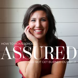 ASSURED: How to Homeschool and Not Get Burned Out By It