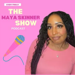 The Maya Skinner Show Podcast artwork