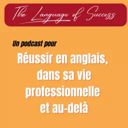 The Language of Success : Réussir en anglais, dans sa vie professionnelle et au-delà