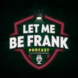 Let Me Be Frank Podcast