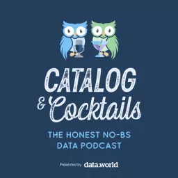 Catalog & Cocktails: The Honest, No-BS Data Podcast