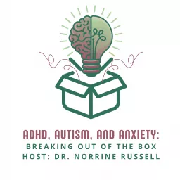 ADHD, Autism, And Anxiety: Breaking Out of The Box Podcast artwork