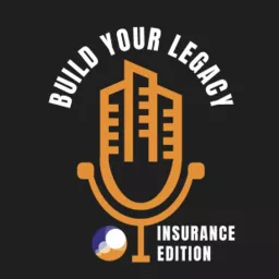 Build Your Legacy: Insurance Edition Podcast artwork