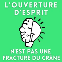 L'ouverture d'esprit n'est pas une fracture du crâne ! Podcast artwork