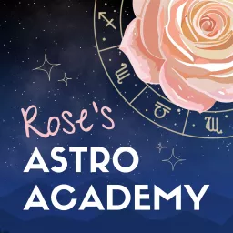 Rose's Astro Academy | An Astrology Podcast artwork