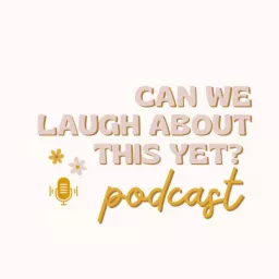 Can We Laugh About This Yet? Podcast artwork