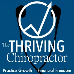 The Thriving Chiropractor | Chiropractic Marketing & Practice Management | Personal & Professional Development for Chiropractors Podcast artwork