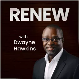 Renew with Dwayne Hawkins Podcast artwork