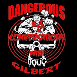 Dangerous Conversations w/Doug Gilbert & Tommy Rich