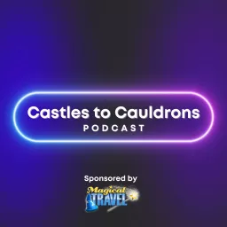 Castles to Cauldrons Podcast artwork