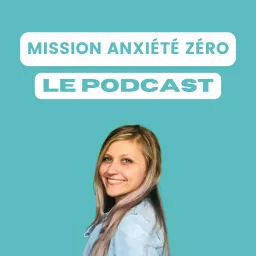 Mission Anxiété Zéro - le Podcast