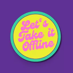 Let's Take it Offline Podcast