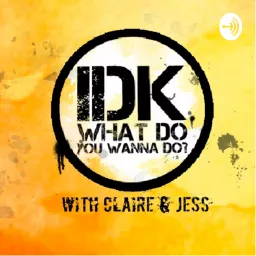 IDK What Do You Wanna Do Podcast artwork