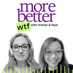 More Better with Tracey and Faye