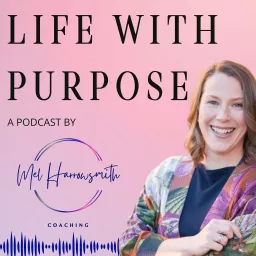 Life with Purpose: Strategies for living life with joy, fulfilment and meaning Podcast artwork