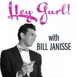 Hey Gurl! with Bill Janisse Podcast artwork