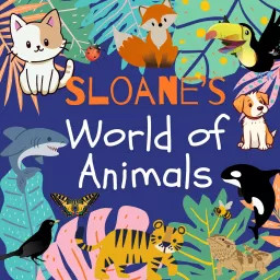 Sloane's World of Animals Podcast artwork