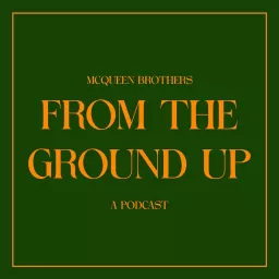 McQueen Brothers Podcast - From The Ground Up