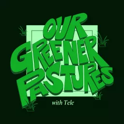 Our Greener Pastures Podcast artwork