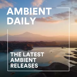 Ambient Daily - The Latest Ambient Releases