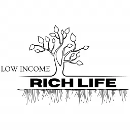 Low Income Rich Life Podcast artwork