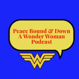 Peace Bound and Down - A Wonder Woman Podcast