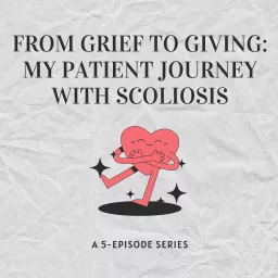 From Grief to Giving: My Patient Journey with Scoliosis