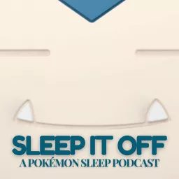 Sleep it Off (A Pokémon Sleep Podcast)