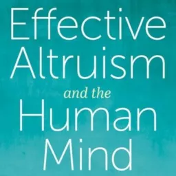 Effective Altruism and the Human Mind | Stefan Schubert & Lucius Caviola