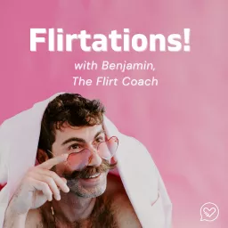 Flirtations! with Benjamin, the Flirt Coach