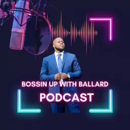 Bossin Up With Ballard Podcast artwork