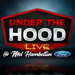 Under The Hood @ Mel Hambelton Ford Podcast artwork