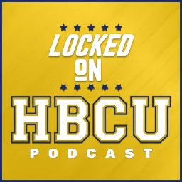 Locked On HBCU - Daily Podcast On HBCU Football & Basketball