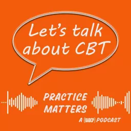 Let's Talk about CBT- Practice Matters