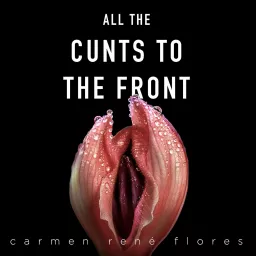 All The Cunts To The Front Podcast artwork