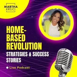 Home-Based Revolution: Strategies + Success Stories Podcast artwork